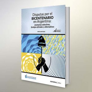 Disputas por el Bicentenario en Argentina: memorias colectivas, festejos oficiales y alternativos