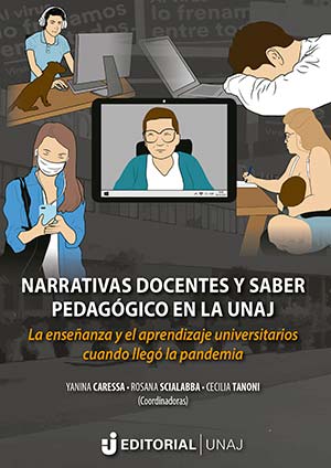 Narrativas docentes y saber pedagógico en la UNAJ: la enseñanza y el aprendizaje universitarios cuando llegó la pandemia