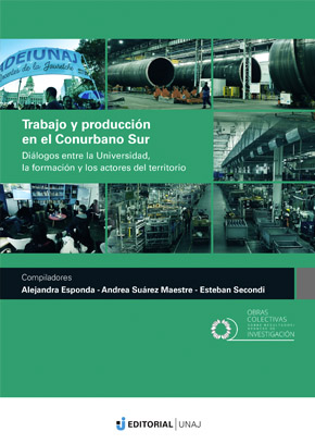 Trabajo y producción en el Conurbano Sur. Diálogos entre la Universidad, la formación y los actores del territorio