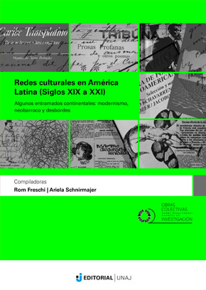 Redes culturales en América Latina siglos XIX a XXI. Algunos entramados continentales: modernismo, neobarroco y desbordes