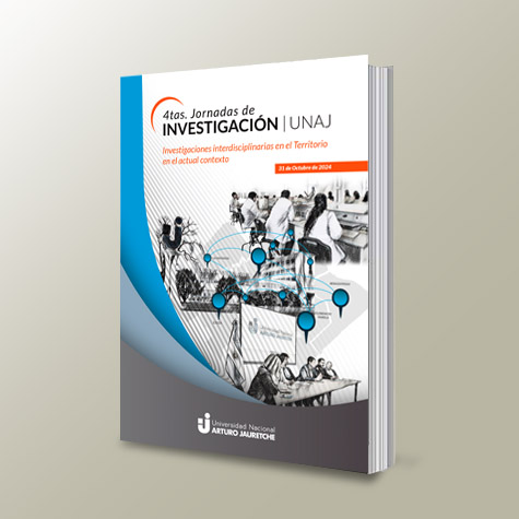 4tas. Jornadas De Investigación UNAJ: Investigaciones Interdisciplinarias En El Territorio En El Actual Contexto