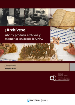 ¡Archívese!: abrir y producir archivos y memorias en/desde la UNAJ